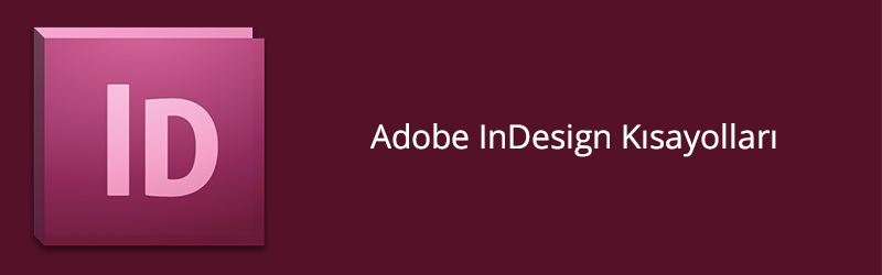 Adobe InDesign Kısayolları