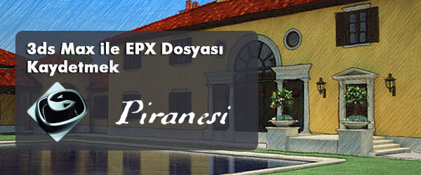 3ds Max’den Piranesi’ye EPX Kaydetmek